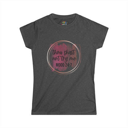 Women's Softstyle Tee (Thou shalt not try me)