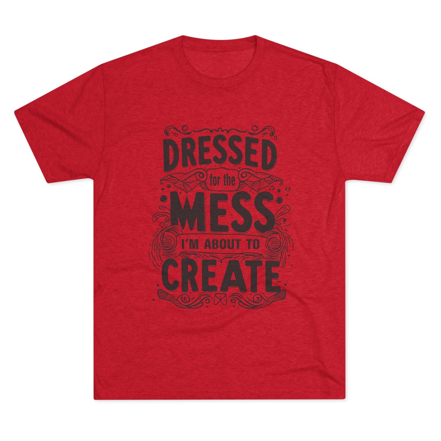 Unisex Tri-Blend Crew Tee (Dressed for the Mess)