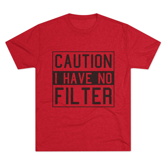 Unisex Tri-Blend Crew Tee (Caution I Have No Filter)