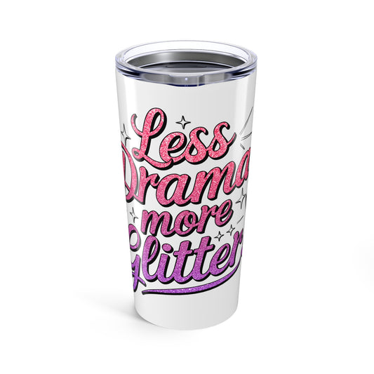 More Glitter Tumbler 20oz (Less Drama More Glitter)