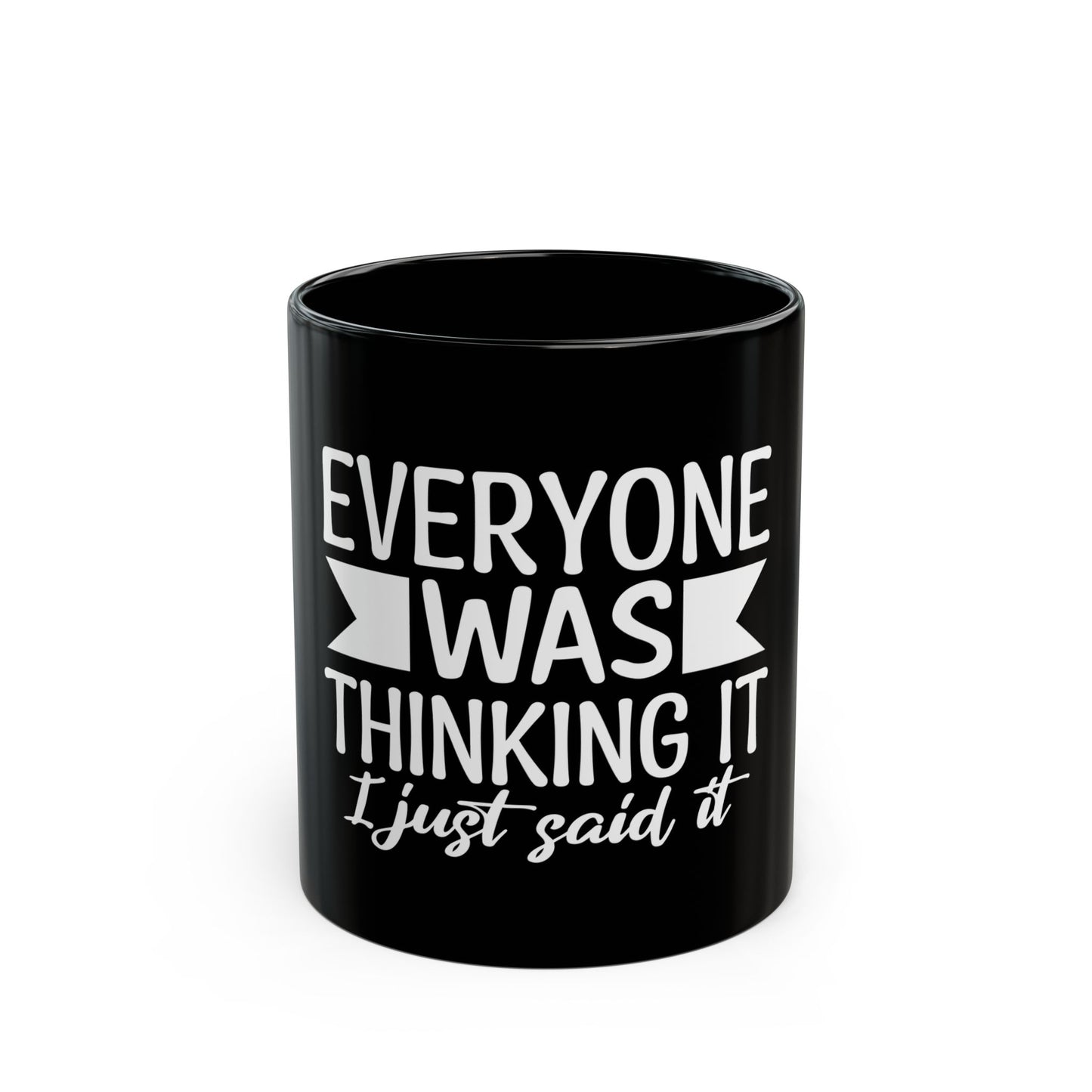 Black Coffee Mug 11oz (Everyone Thinking It, I Said it)