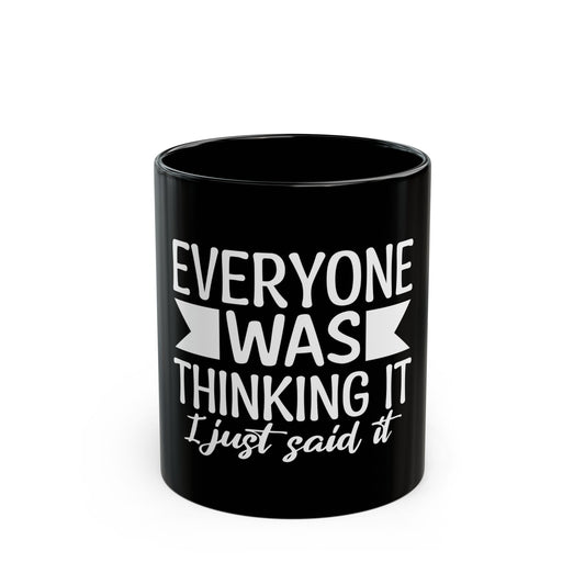 Black Coffee Mug 11oz (Everyone Thinking It, I Said it)