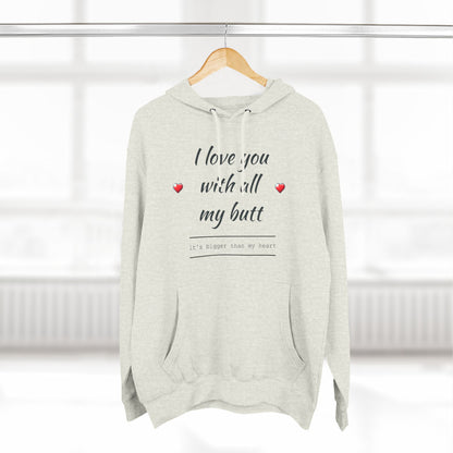 Three-Panel Fleece Hoodie (Love you with all my Butt)