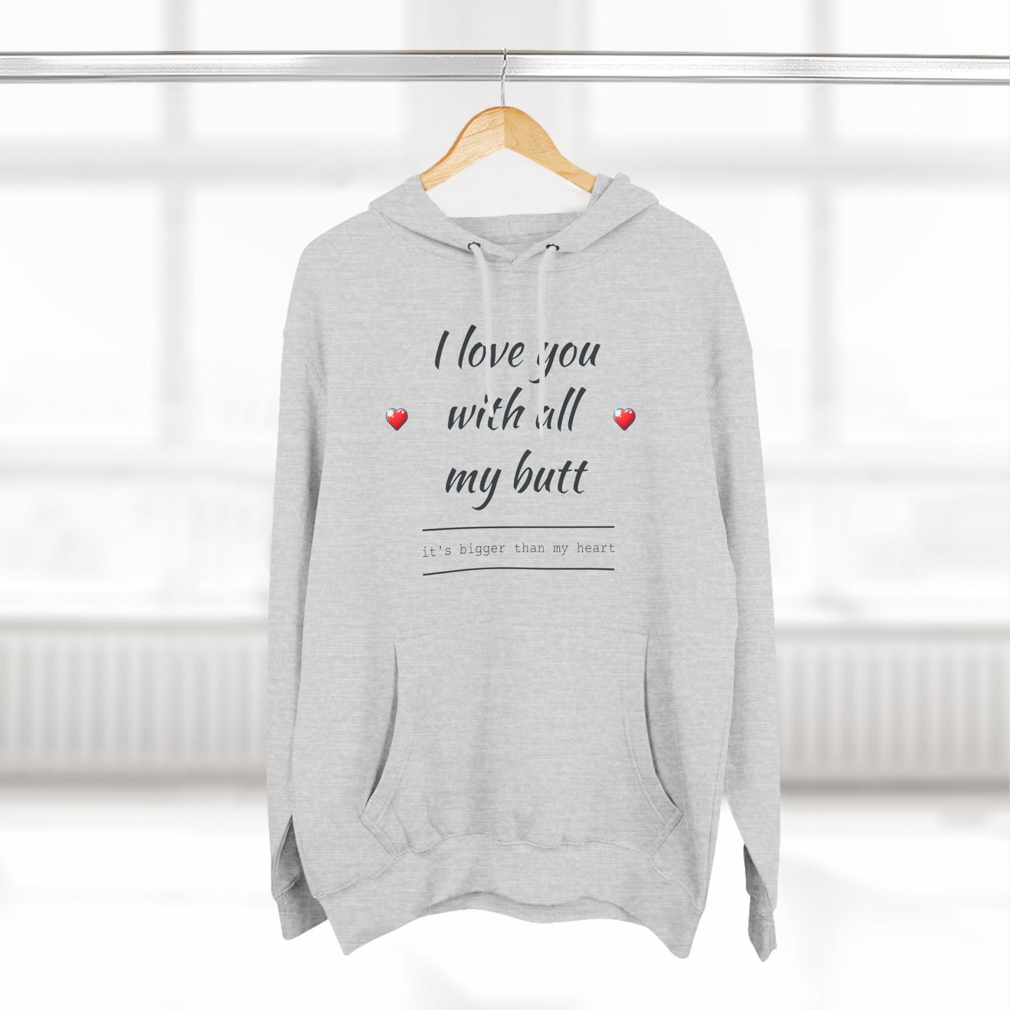 Three-Panel Fleece Hoodie (Love you with all my Butt)