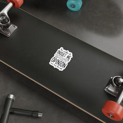 Die-Cut Stickers (In order to Insult me, Value your opinion)