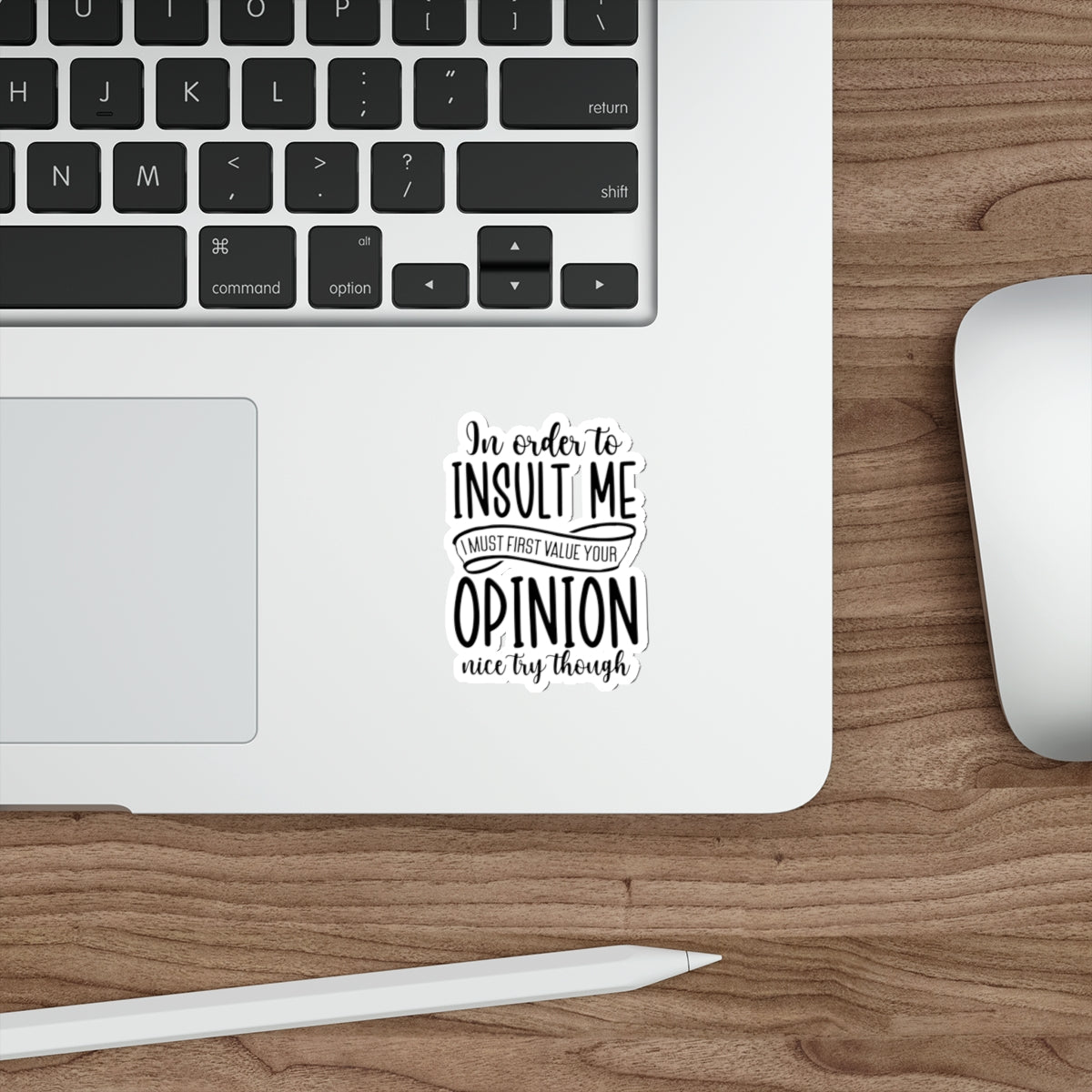 Die-Cut Stickers (In order to Insult me, Value your opinion)