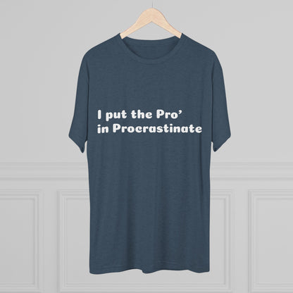 Unisex Tri-Blend Crew Tee (Pro' Procrastinate)