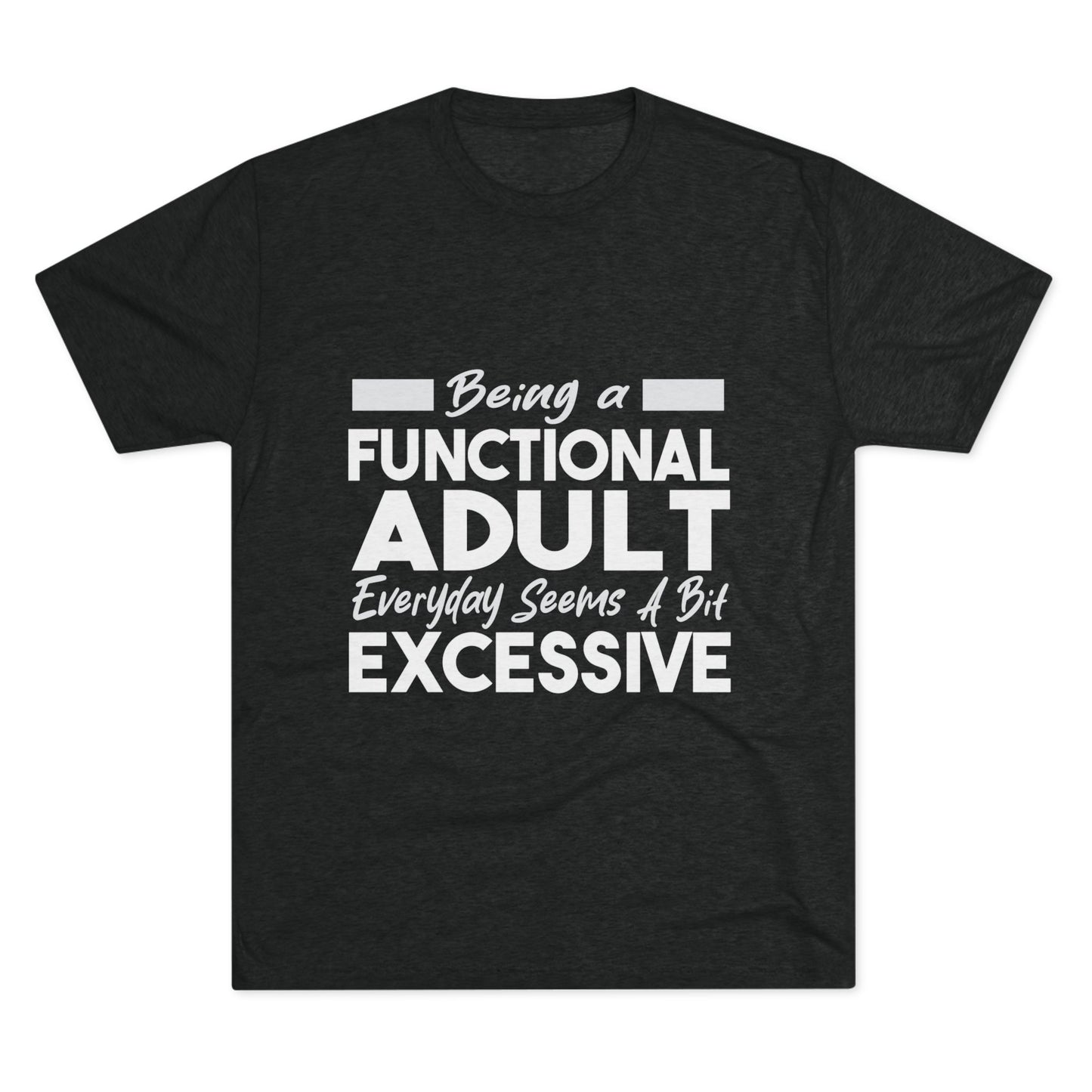 Unisex Tri-Blend Crew Tee (Being Adult, Seems Excessive)