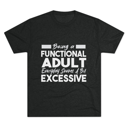 Unisex Tri-Blend Crew Tee (Being Adult, Seems Excessive)