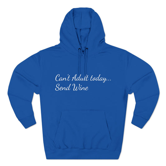 Three-Panel Fleece Hoodie (Can't Adult, Send Wine)