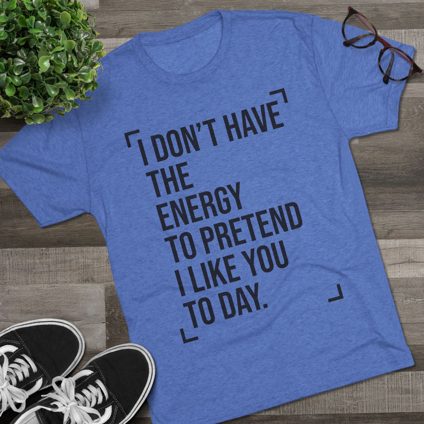 Unisex Tri-Blend Crew Tee (I Don't Have Energy to Pretend)