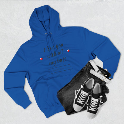 Three-Panel Fleece Hoodie (Love you with all my Butt)