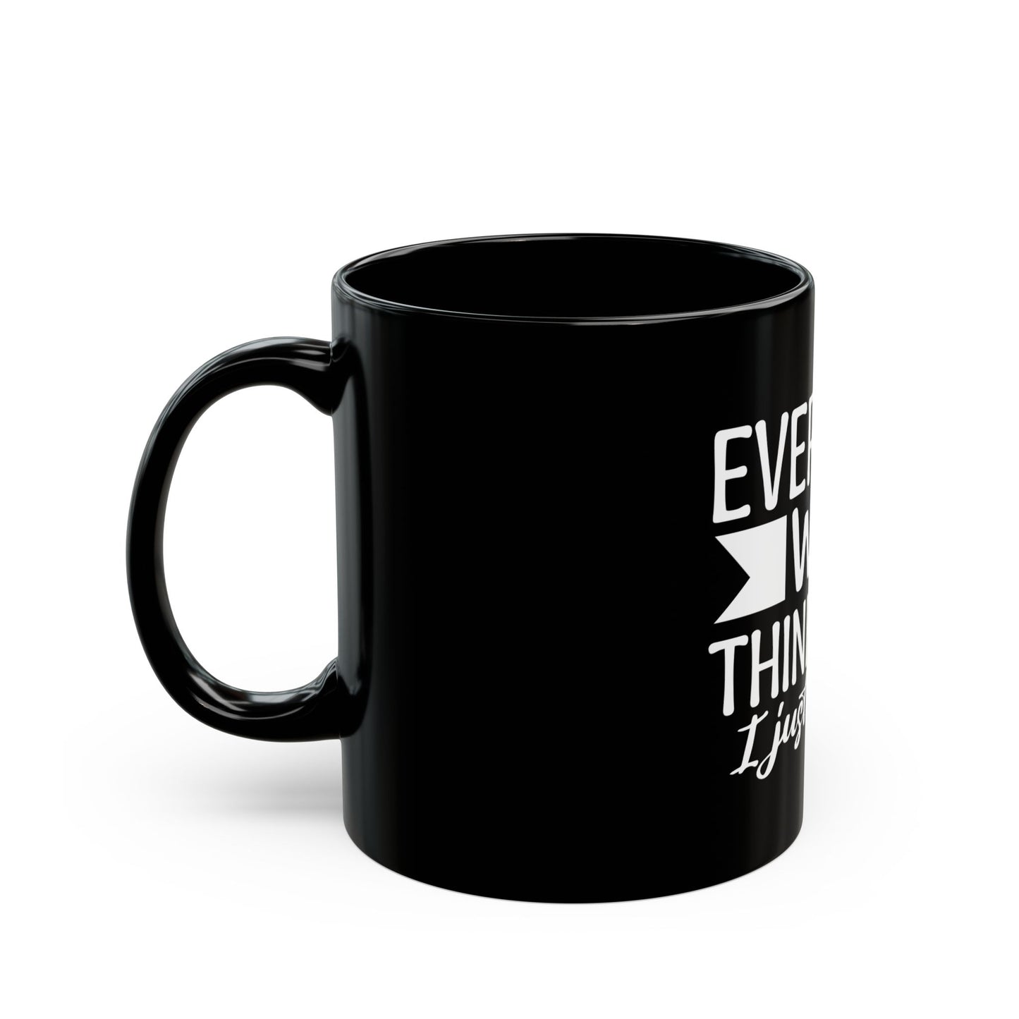 Black Coffee Mug 11oz (Everyone Thinking It, I Said it)