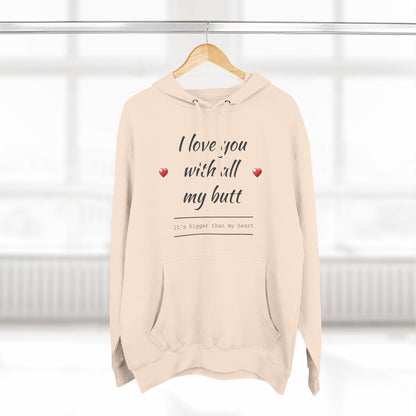 Three-Panel Fleece Hoodie (Love you with all my Butt)