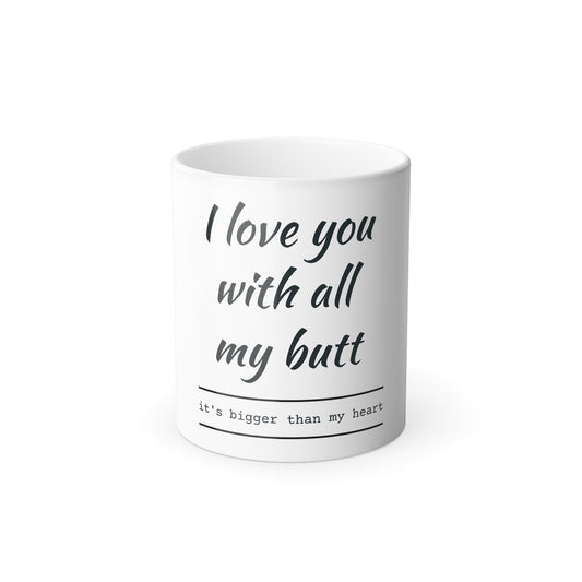 Color Morphing Mug, 11oz (Love you with all my Butt)