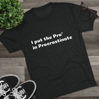 Unisex Tri-Blend Crew Tee (Pro' Procrastinate)