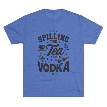 Unisex Tri-Blend Crew Tee (Spill Tea & Vodka)