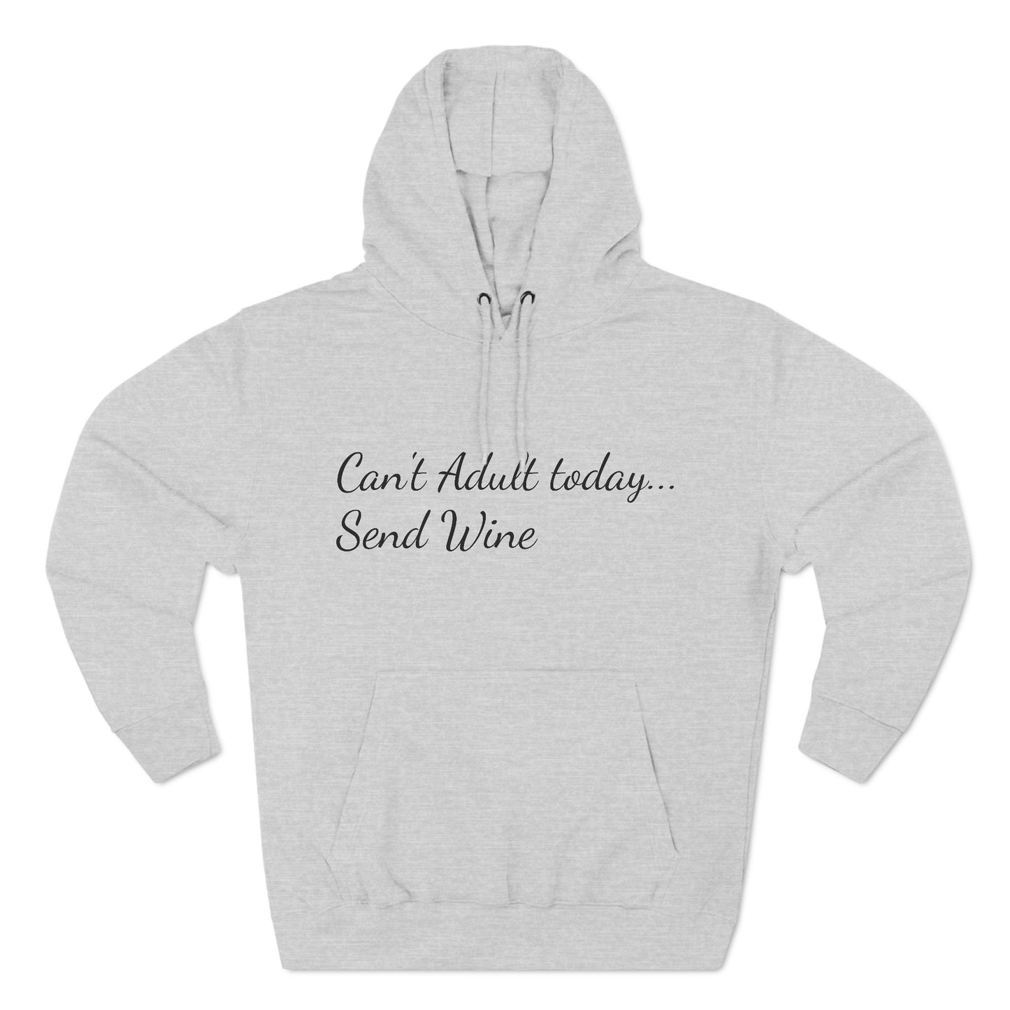 Three-Panel Fleece Hoodie (Can't Adult, Send Wine)