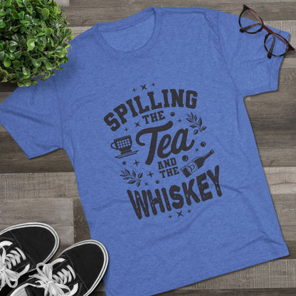 Unisex Tri-Blend Crew Tee (Spill Tea & Whiskey)