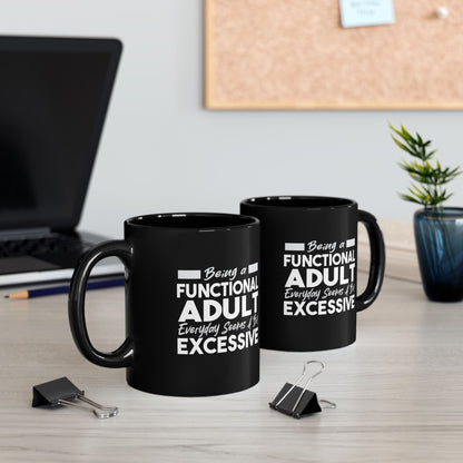 Funny Black Mug 11oz & 15oz (Being Adult, Seems Excessive)