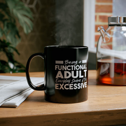 Funny Black Mug 11oz & 15oz (Being Adult, Seems Excessive)