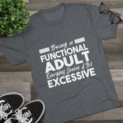 Unisex Tri-Blend Crew Tee (Being Adult, Seems Excessive)