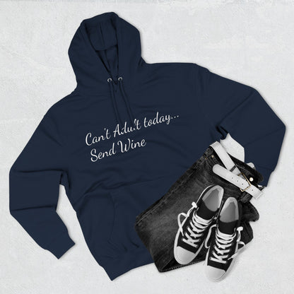 Three-Panel Fleece Hoodie (Can't Adult, Send Wine)