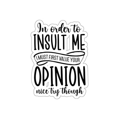 Die-Cut Stickers (In order to Insult me, Value your opinion)