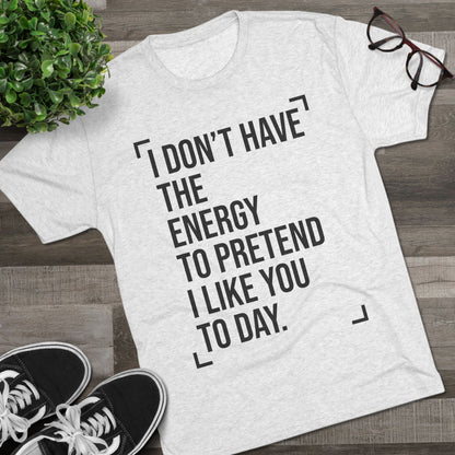 Unisex Tri-Blend Crew Tee (I Don't Have Energy to Pretend)