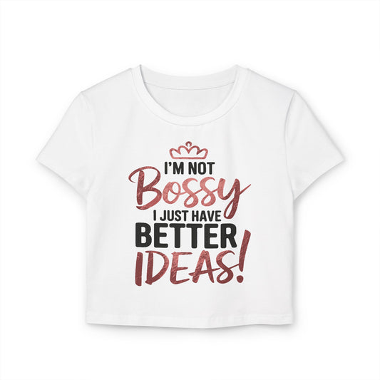 Women's Baby Tee (Not Bossy, Just Better Ideas)