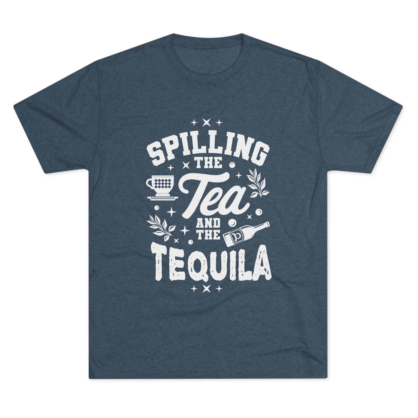 Unisex Tri-Blend Crew Tee (Spill Tea & Tequila)