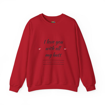 Unisex Heavy Blend™ Crewneck Sweatshirt (Love you with all my Butt)