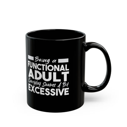 Funny Black Mug 11oz & 15oz (Being Adult, Seems Excessive)