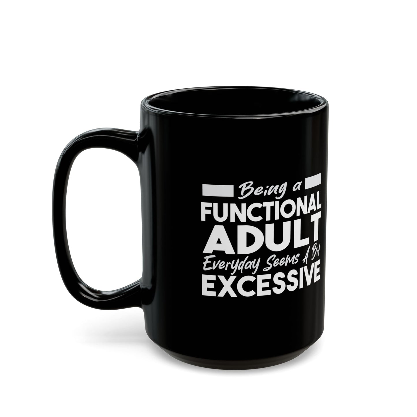 Funny Black Mug 11oz & 15oz (Being Adult, Seems Excessive)