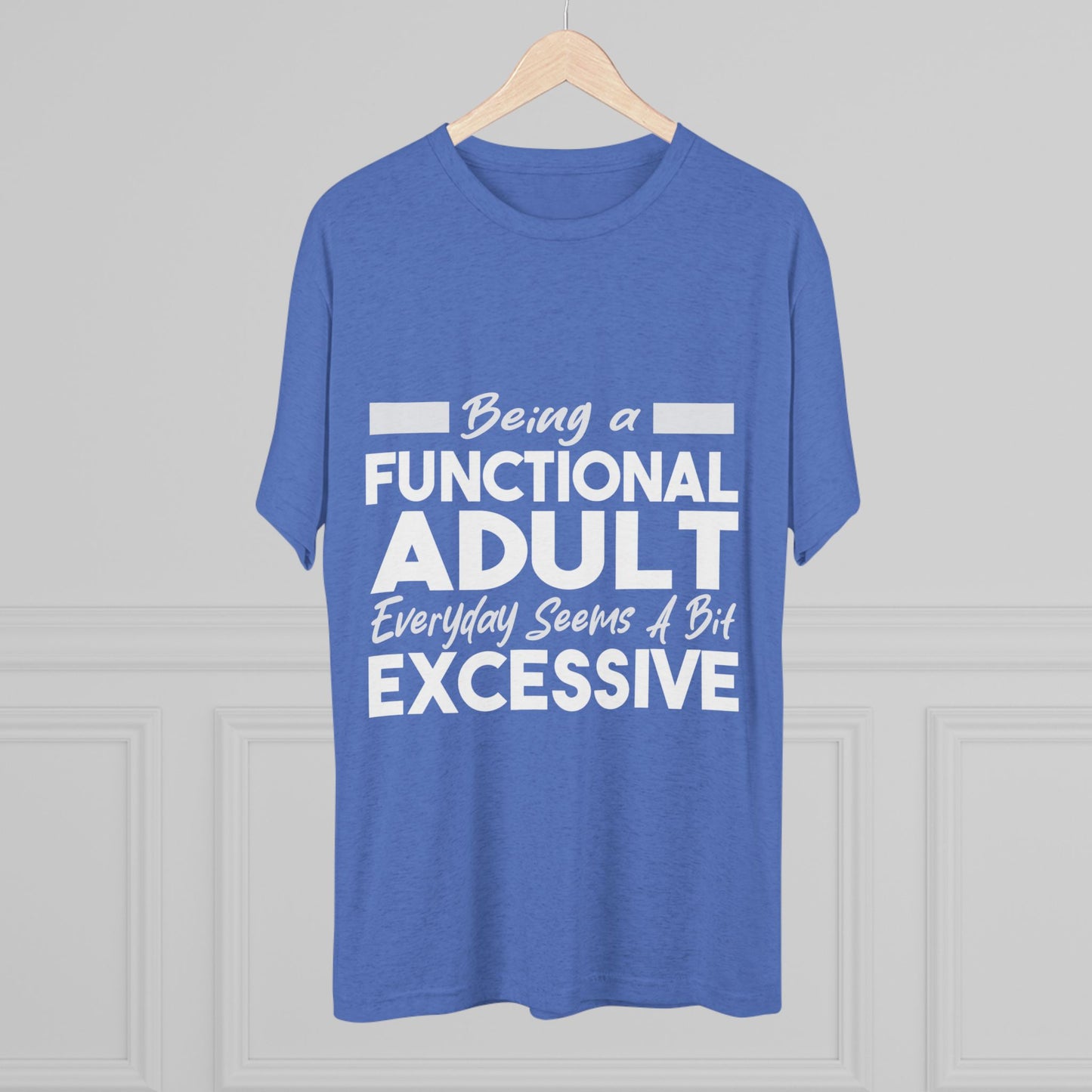 Unisex Tri-Blend Crew Tee (Being Adult, Seems Excessive)