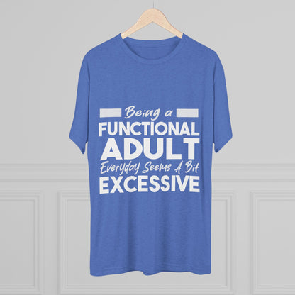 Unisex Tri-Blend Crew Tee (Being Adult, Seems Excessive)