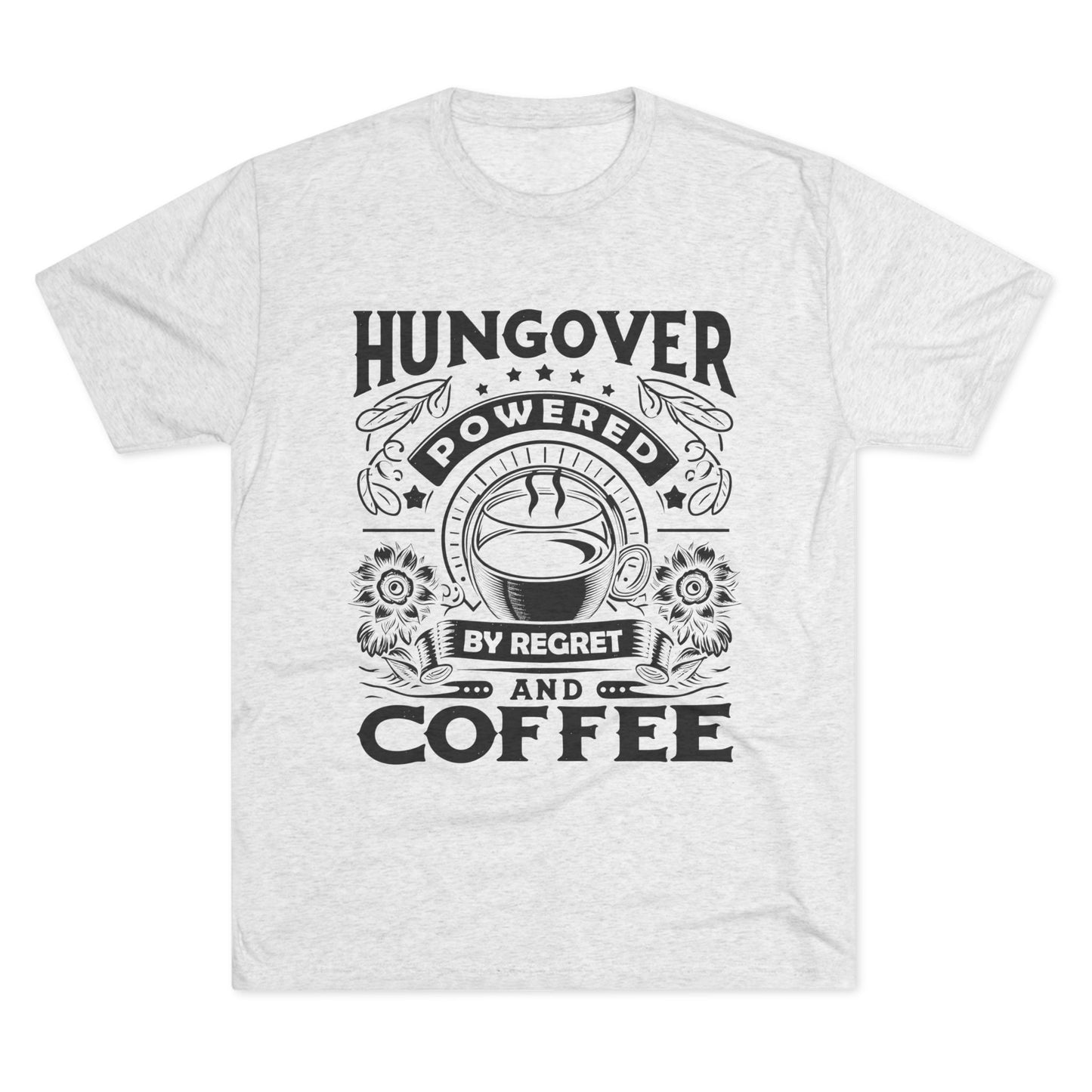 Unisex Tri-Blend Crew Tee (Hungover - Powered by Coffee)