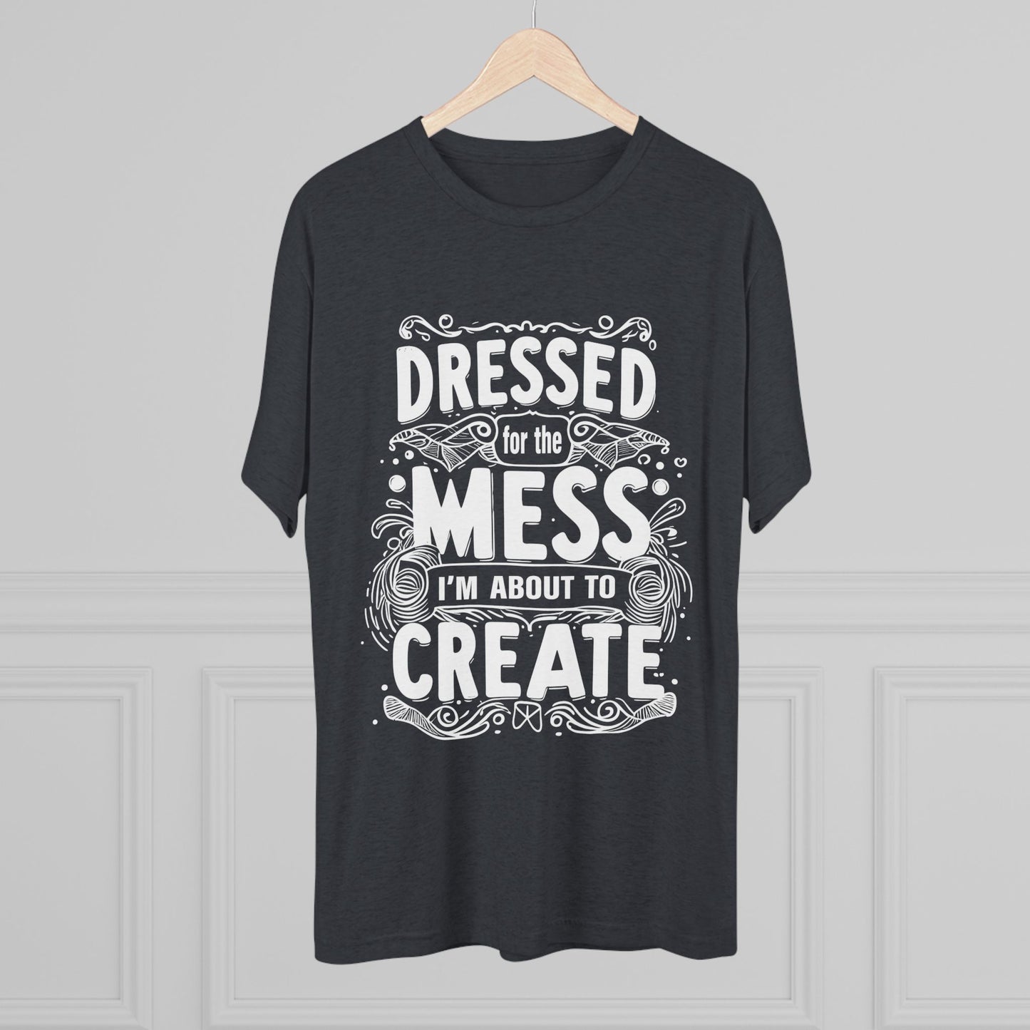 Unisex Tri-Blend Crew Tee (Dressed for the Mess)