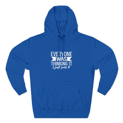 Three-Panel Fleece Hoodie (Everyone Thinking it, I Said it)