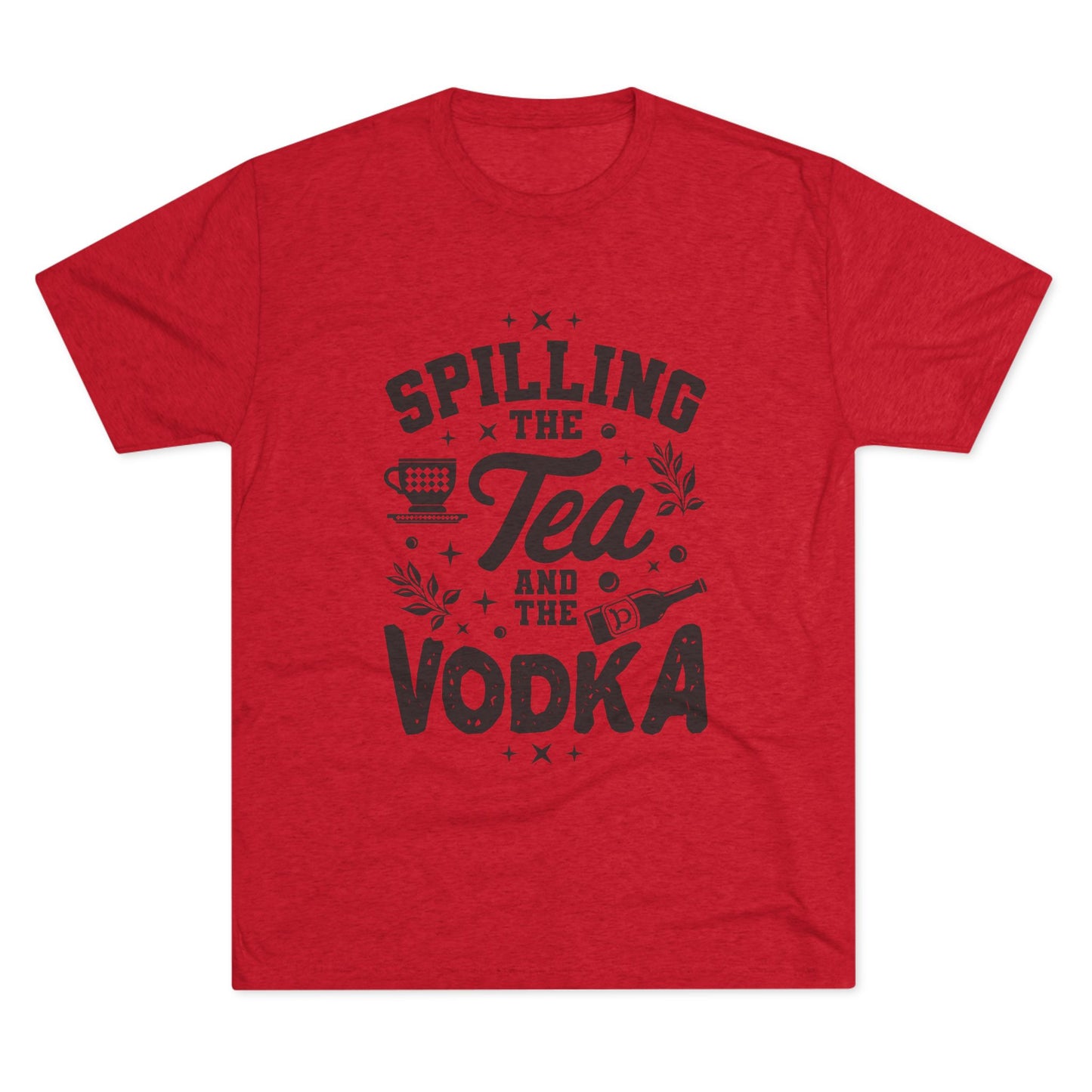 Unisex Tri-Blend Crew Tee (Spill Tea & Vodka)