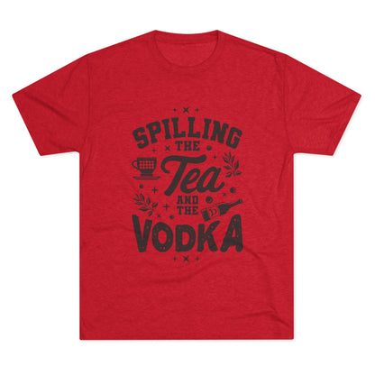 Unisex Tri-Blend Crew Tee (Spill Tea & Vodka)