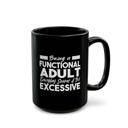 Funny Black Mug 11oz & 15oz (Being Adult, Seems Excessive)