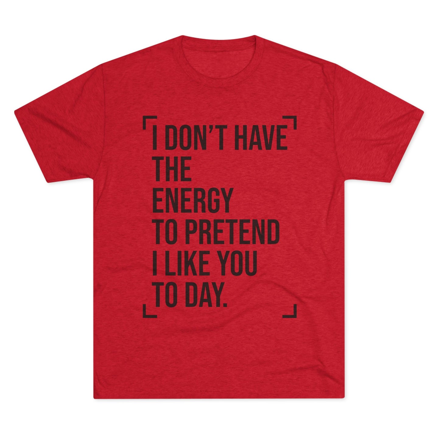 Unisex Tri-Blend Crew Tee (I Don't Have Energy to Pretend)