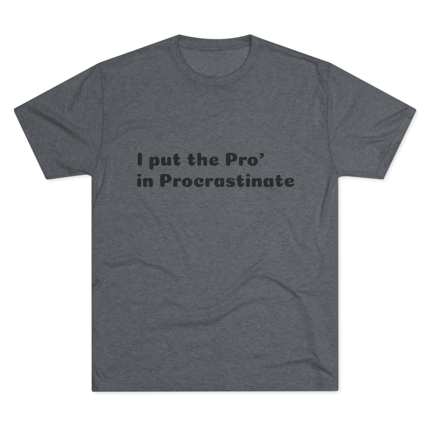 Unisex Tri-Blend Crew Tee (Pro' Procrastinate)