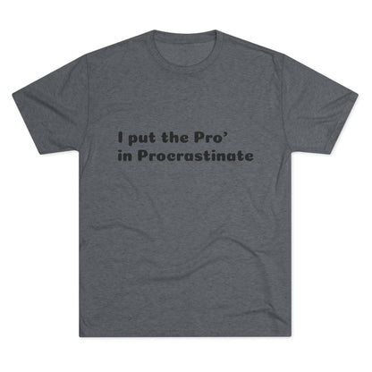 Unisex Tri-Blend Crew Tee (Pro' Procrastinate)