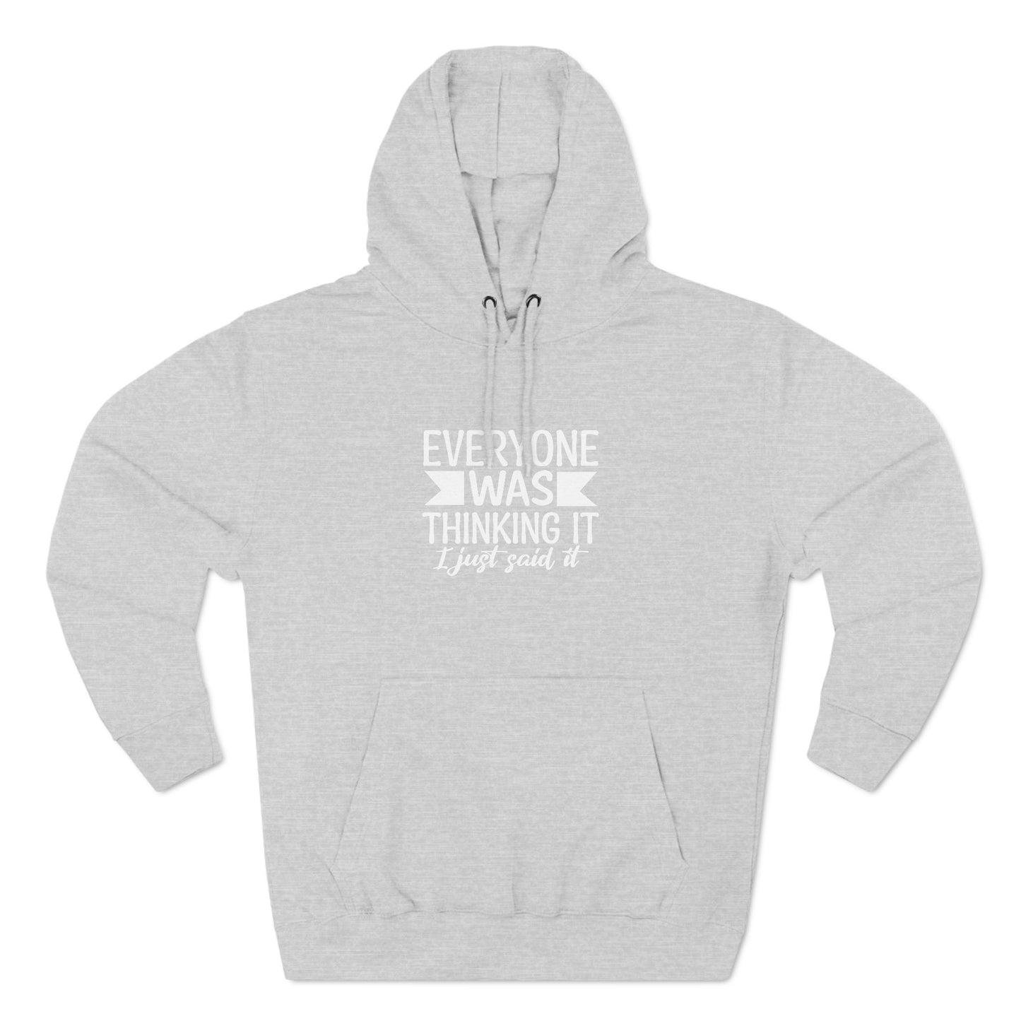 Three-Panel Fleece Hoodie (Everyone Thinking it, I Said it)