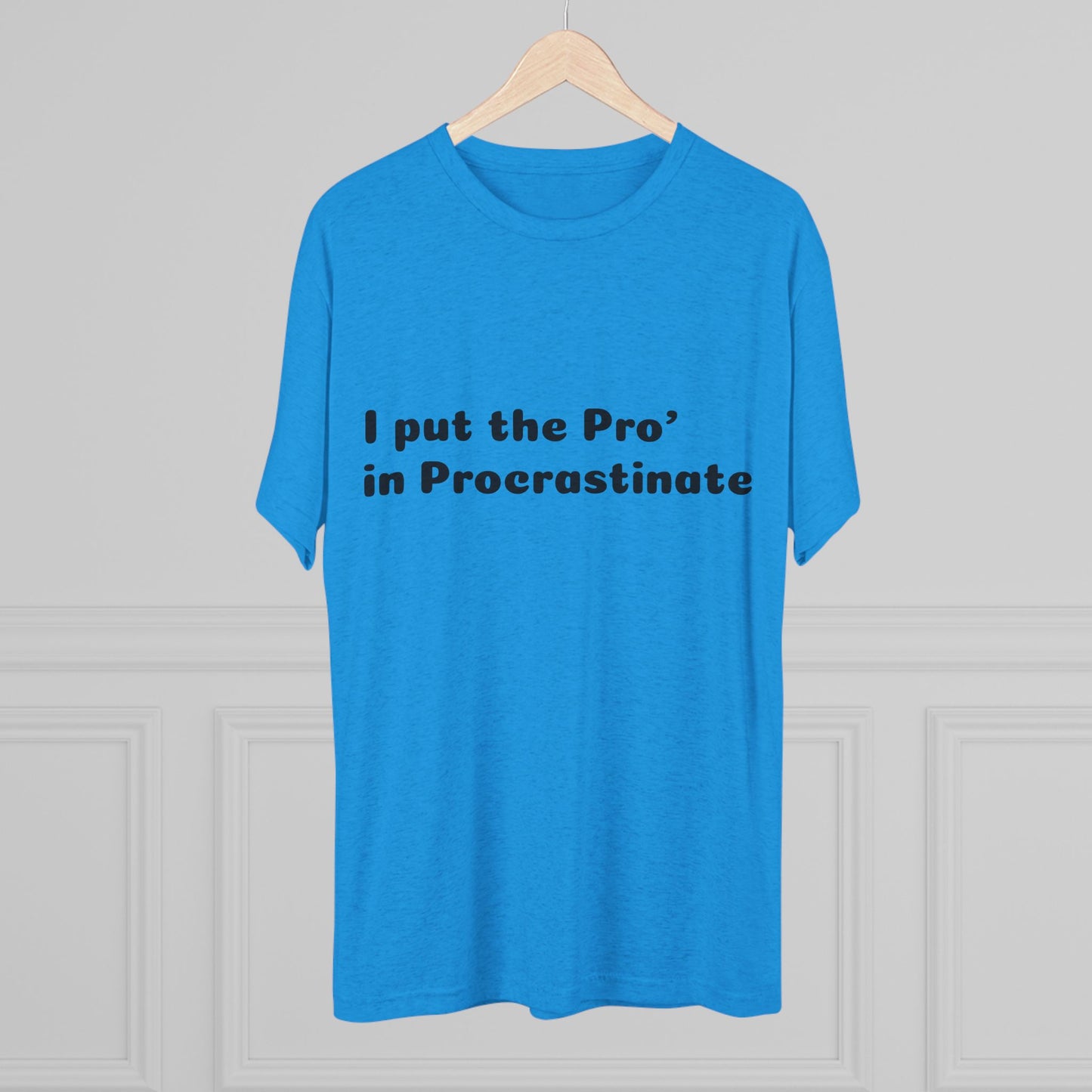 Unisex Tri-Blend Crew Tee (Pro' Procrastinate)