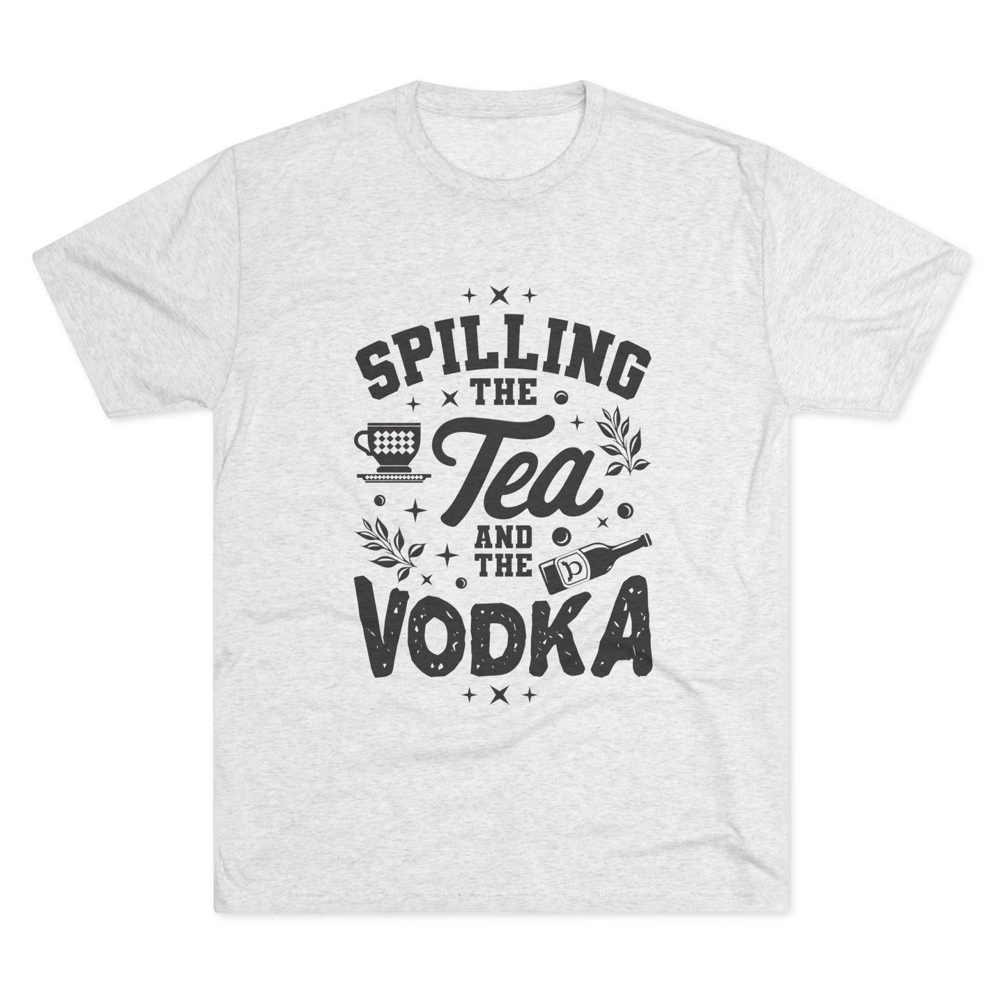 Unisex Tri-Blend Crew Tee (Spill Tea & Vodka)