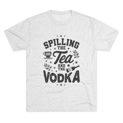 Unisex Tri-Blend Crew Tee (Spill Tea & Vodka)