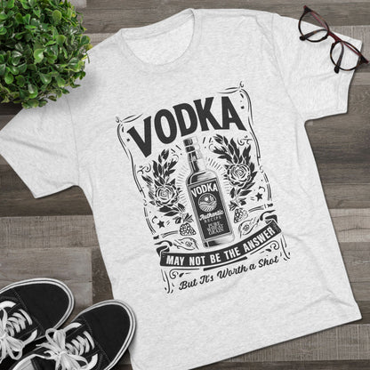 Unisex Tri-Blend Crew Tee (Vodka - Worth a Shot)